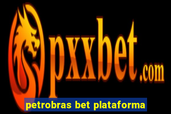 petrobras bet plataforma